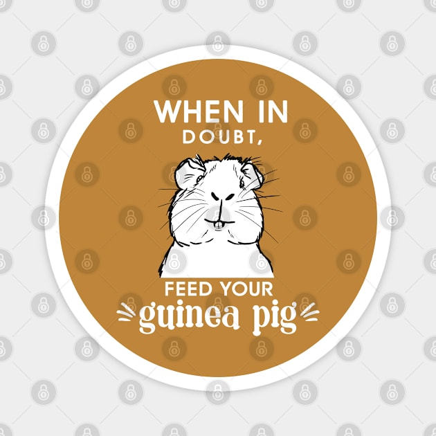 When in doubt,- feed your guinea pig Funny slogan Magnet by MinkkiDraws